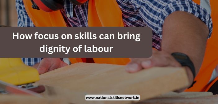 How focus on skills can bring dignity of labour