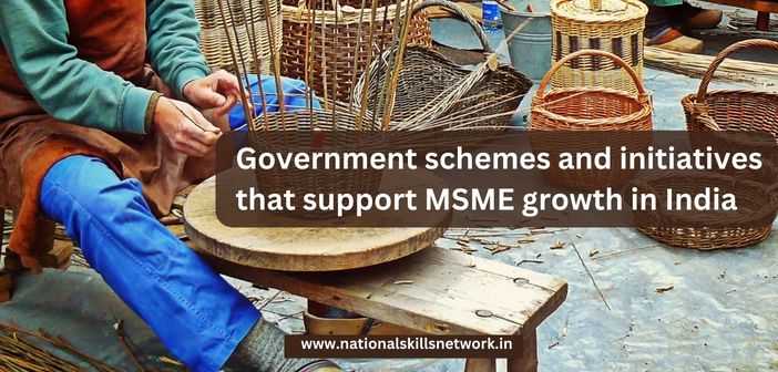 Government schemes and initiatives that support MSME growth in India