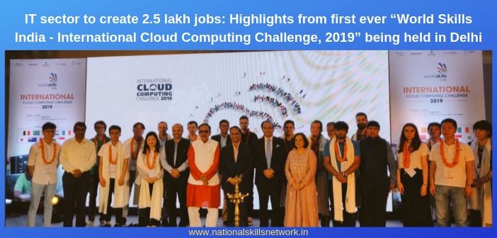 IT sector to create 2.5 lakh jobs_ Highlight from first ever “World Skills India - International Cloud Computing Challenge, 2019”