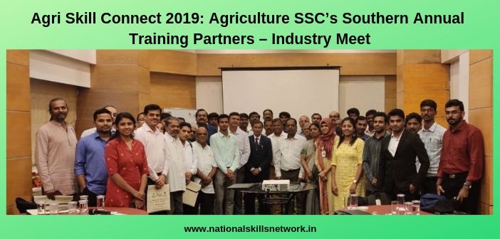 Agri Skill Connect 2019_ Agriculture SSC’s Southern Annual Training Partners – Industry Meet (1)