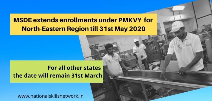 MSDE extends enrollments under PMKVY for North-Eastern Region till 30th May 2020