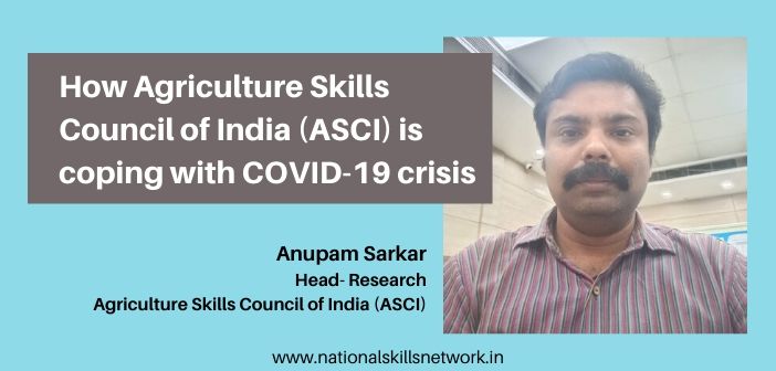 How Agriculture Skills Council of India (ASCI) is coping the COVID-19 crisis