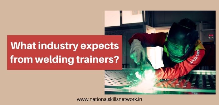 What industry expects from welding trainers