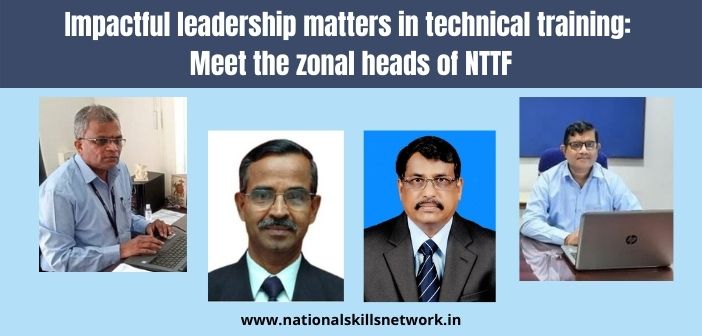 Impactful leadership matters in technical training: Meet the zonal heads of NTTF