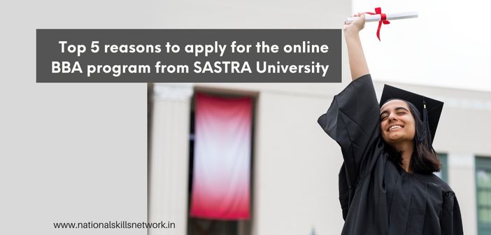 Top 5 reasons to apply for online BBA program from SASTRA University (NAAC A++NIRF Rank24)