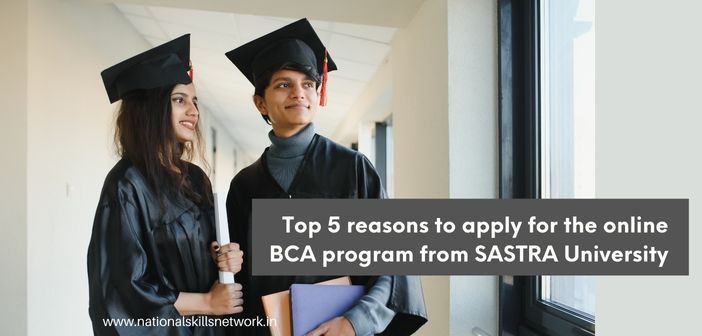 Top 5 reasons to apply for online BCA program from SASTRA University (NAAC A++NIRF Rank24)