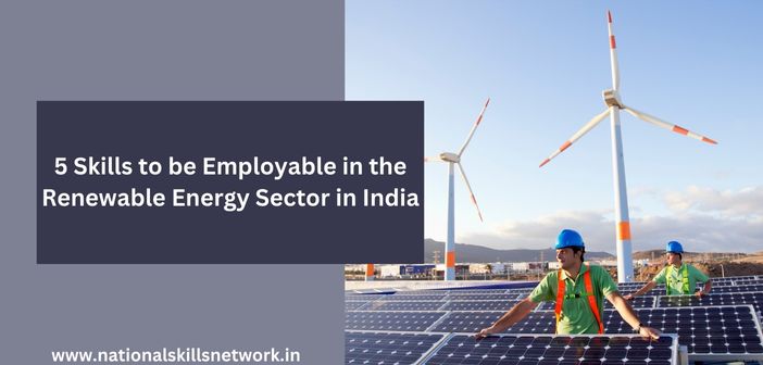  5 Skills to be Employable in the Renewable Energy Sector in India