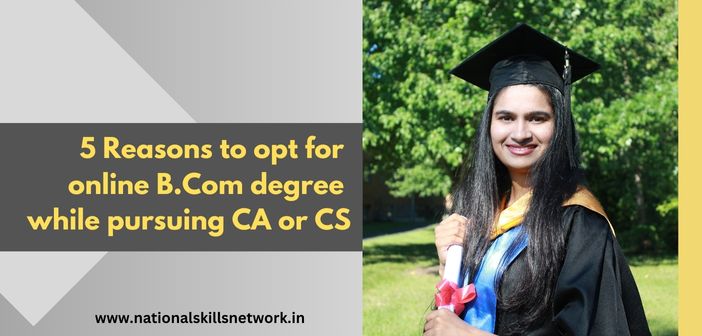 5 Reasons to opt for online B.Com degree while pursuing CA or CS