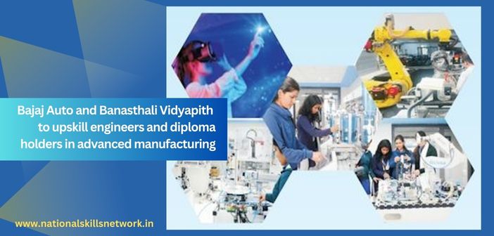 Bajaj Auto and Banasthali Vidyapith to upskill engineers and diploma holders in advanced manufacturing