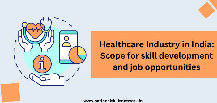 Healthcare Industry in India Scope for skill development and job opportunities
