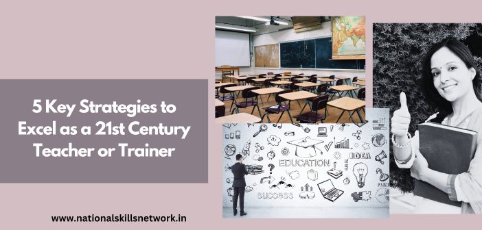5 Key Strategies to Excel as a 21st Century Teacher or Trainer